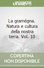 Reso Gratuito La gramégna. Natura e cultura della nostra terra. Vol. 10