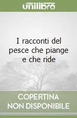 I racconti del pesce che piange e che ride Reso Gratuito