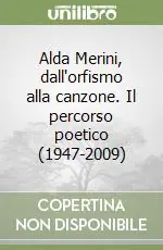 Alda Merini, dall‘orfismo alla canzone. Il percorso poetico (1947-2009) Promozione Esclusiva