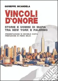 Vincoli d‘onore. Storie e uomini di mafia tra New York e Palermo Offerta Lampo