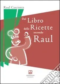 Dal libro delle ricette secondo Raul Soddisfatti O Rimborsati