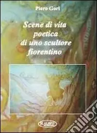 Nuovo Arrivo Scene di vita poetica di uno scultore fiorentino