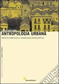 Antropologia urbana. Società complesse e democrazia partecipativa Prezzo Di Fabbrica