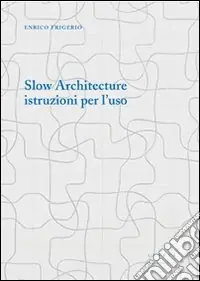 Slow architecture. Istruzioni per l‘uso Offerta Speciale