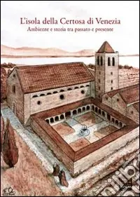 Nuovo Arrivo L‘isola della Certosa di Venezia. Ambiente e storia tra passato e presente