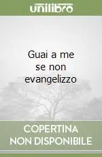 Guai a me se non evangelizzo Acquista Ora