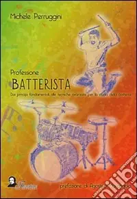 A Buon Prezzo Professione batterista. Dai principi fondamentali alle tecniche avanzate per lo studio della batteria