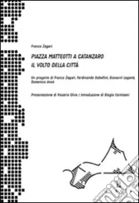 Piazza Matteotti a Catanzaro. Il volto della città. Ediz. illustrata Quantità Limitata