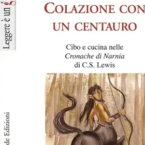 Colazione con un centauro. Cibo e cucina nelle «Cronache di Narnia» di C.S Lewis Compra Oggi Stesso