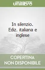 In silenzio. Ediz. italiana e inglese Subito Disponibile