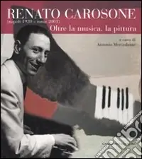 Renato Carosone (Napoli, 1920-Roma, 2001). Oltre la musica, la pittura. Ediz. illustrata Prezzo Ridotto