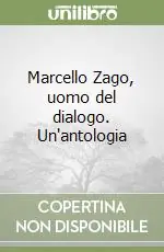 Ultime Pezzi Marcello Zago, uomo del dialogo. Un‘antologia