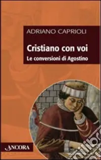 Cristiano con voi. Le conversioni di Agostino Esclusivo