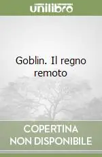 Goblin. Il regno remoto Must-Have