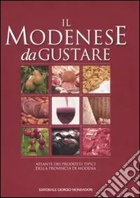 Prezzo Scontato Il modenese da gustare. Atlante dei prodotti tipici della provincia di Modena
