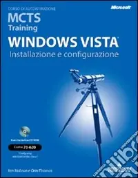 Windows Vista. Installazione e configurazione. MCTS Traning. Con CD-ROM Professionale
