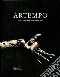Artempo. Where time becomes art. Ediz. illustrata Offerta Speciale
