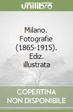 Milano. Fotografie (1865-1915). Ediz. illustrata Soddisfatti O Rimborsati