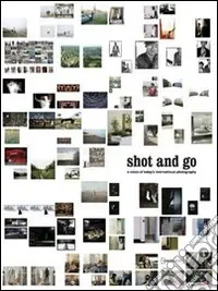 Prezzo Basso Shot and go. A vision of today‘s international photography. Ediz. italiana e inglese