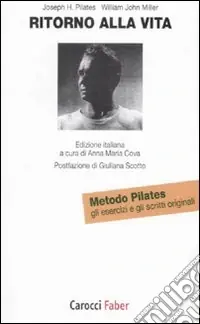 Ritorno alla vita. Gli esercizi e gli scritti originali del metodo Pilates Spedito Oggi
