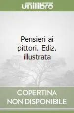 Prezzo Ridotto Pensieri ai pittori. Ediz. illustrata