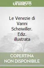 Le Venezie di Vanni Scheiwiller. Ediz. illustrata Super Prezzo