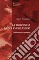 La provincia degli angeli neri. Antiromanzo criminoso Ordina Subito