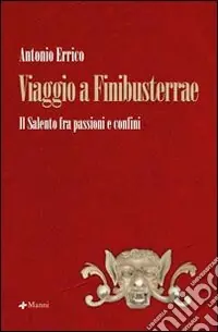 Compra Adesso Viaggio a Finibusterrae. Il Salento fra passioni e confini