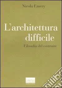 A Buon Prezzo L‘architettura difficile. Filosofia del costruire