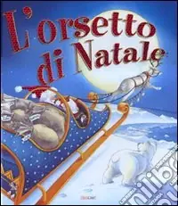 Super Prezzo L‘orsetto di Natale. Ediz. illustrata