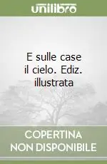 E sulle case il cielo. Ediz. illustrata Ultima Occasione