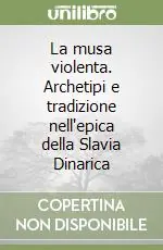 La musa violenta. Archetipi e tradizione nell‘epica della Slavia Dinarica Affare
