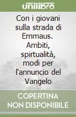 Vendita Finale Con i giovani sulla strada di Emmaus. Ambiti, spirtualità, modi per l‘annuncio del Vangelo