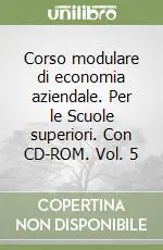 Corso modulare di economia aziendale. Per le Scuole superiori. Con CD-ROM. Vol. 5 Promozione Esclusiva