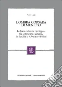 Compra Adesso L‘ombra corsara di Menippo. La linea culturale menippea, fra letteratura e cinema, da Pasolini a Arbasino e Fellini