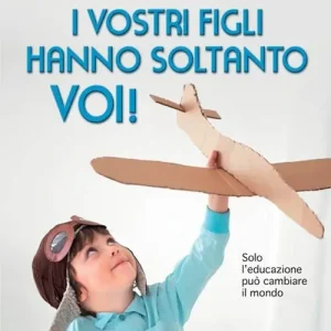 I vostri figli hanno soltanto voi! Solo l‘educazione può cambiare il mondo Prezzo Conveniente