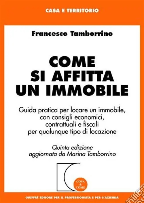 Reso Gratuito Come si affitta un immobile. Guida pratica per locare un immobile, con consigli economici, contrattuali e fiscali per qualunque tipo di locazione
