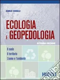Ecologia e geopedologia. Il suolo-Il territorio-L‘uomo e l‘ambiente. Per gli Ist. tecnici Pagamento Sicuro