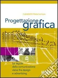 Reso Gratuito Progettazione grafica. Le regole della comunicazione visiva tra design e advertising. Per le Scuole superiori