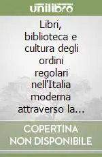 Libri, biblioteca e cultura degli ordini regolari nell‘Italia moderna attraverso la documentazione della congregazione dell‘indice. Atti del Convegno (Macerata 2006) Prezzo Di Fabbrica