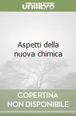 Aspetti della nuova chimica Prezzo Ridotto