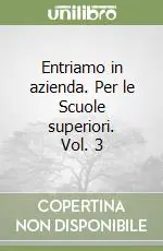 Affare Entriamo in azienda. Per le Scuole superiori. Vol. 3
