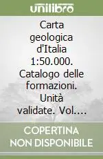 Carta geologica d‘Italia 1 50.000. Catalogo delle formazioni. Unità validate. Vol. 7/2 Vendita Finale