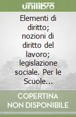 Elementi di diritto; nozioni di diritto del lavoro; legislazione sociale. Per le Scuole superiori Affare