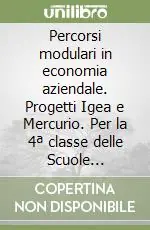 A Buon Prezzo Percorsi modulari in economia aziendale. Progetti Igea e Mercurio. Per la 4ª classe delle Scuole superiori