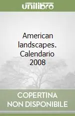 American landscapes. Calendario 2008 Ultima Occasione