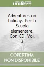 Offerta Lampo Adventures on holiday. Per la Scuola elementare. Con CD. Vol. 3