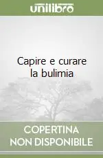 Ordina Subito Capire e curare la bulimia