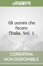 Acquista Ora Gli uomini che fecero l‘Italia. Vol. 1