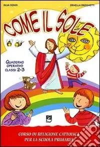 Come il sole. Corso di religione cattolica per la scuola primaria. Quaderno operativo. Per la 2ª e 3ª classe elementare Bestseller